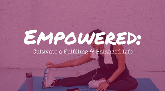 Empowered Living: Cultivate a Fulfilling and Balanced Life